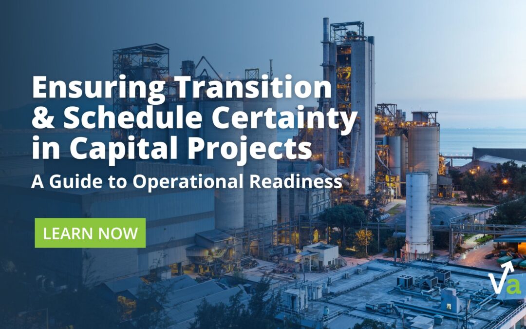 Ensuring Transition & Schedule Certainty in Capital Projects: A Guide to Operational Readiness 