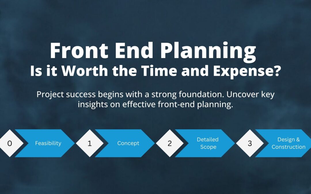 Front End Planning – Is it Worth the Time and Expense?